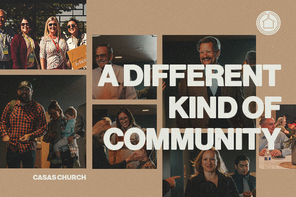 A Different Kind of Community_600x400 (1) | Casas Church